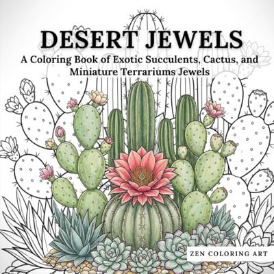 Desert Jewels: A Coloring Book of Exotic Succulents, Cactus, and Miniature Terrariums Jewels (Zen Coloring Art Collection) Desert Jewels: A Coloring Book of Exotic Succulents, Cactus, and Miniature Terrariums Jewels (Zen Coloring Art Collection)