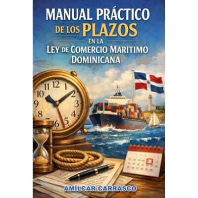 Rodriguez Manual Práctico de los Plazos en la Ley de Comercio Marítimo Dominicana Rodriguez Manual Práctico de los Plazos en la Ley de Comercio Marítimo Dominicana