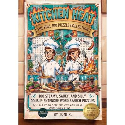 Toni Kitchen Heat: The Full 100 Puzzle Collection: 100 Steamy, Saucy, and Silly Double-Entendre Word Search Puzzles for Adults Toni Kitchen Heat: The Full 100 Puzzle Collection: 100 Steamy, Saucy, and Silly Double-Entendre Word Search Puzzles for Adults