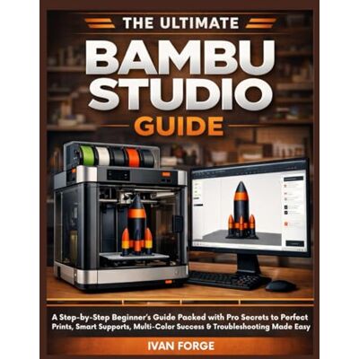 Rio The Ultimate Bambu Studio Guide: A Step-by-Step Beginner’s Guide Packed with Pro Secrets to Perfect Prints, Smart Supports, Multi-Color Success & Troubleshooting Made Easy Rio The Ultimate Bambu Studio Guide: A Step-by-Step Beginner’s Guide Packed with Pro Secrets to Perfect Prints, Smart Supports, Multi-Color Success & Troubleshooting Made Easy