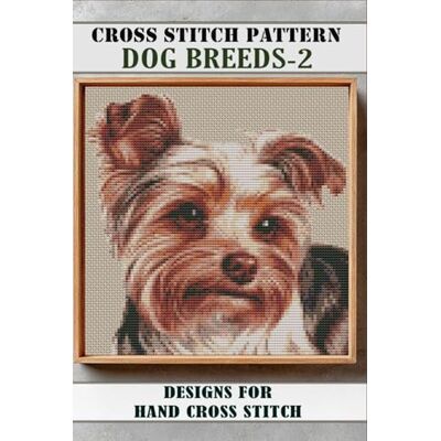 ART Dog Breeds-2 Cross Stitch Patterns Book: 16 Realistic Designs for Hand Embroidery ART Dog Breeds-2 Cross Stitch Patterns Book: 16 Realistic Designs for Hand Embroidery