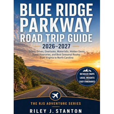 Stanton Blue Ridge Parkway Road Trip Guide 2026–2027: Scenic Drives, Overlooks, Waterfalls, Hidden Gems, Travel Itineraries, and Best Seasonal Routes from Virginia to North Carolina Stanton Blue Ridge Parkway Road Trip Guide 2026–2027: Scenic Drives, Overlooks, Waterfalls, Hidden Gems, Travel Itineraries, and Best Seasonal Routes from Virginia to North Carolina