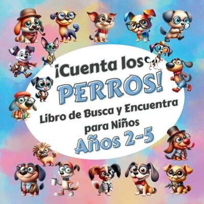 Robins, Sylvia Cuenta los Perros: Libro de Buca y Encuentra para Niños de 2 a 5 Años Robins, Sylvia Cuenta los Perros: Libro de Buca y Encuentra para Niños de 2 a 5 Años