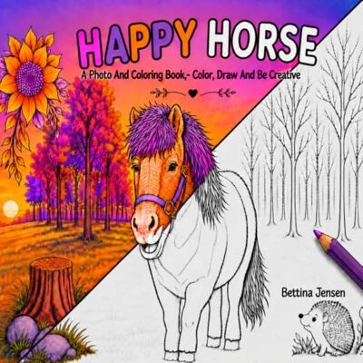 Jensen Happy Horse: A Photo and Coloring Book,- Color,Draw and Be Creative by Jensen Happy Horse: A Photo and Coloring Book,- Color,Draw and Be Creative by