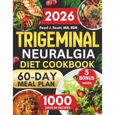 Pearl Trigeminal Neuralgia Diet Cookbook 2026: The Complete Guide to Relieving Pain Naturally with 1000 Days of Gentle, Soothing Recipes and a 60-Day Meal ... Reduced Inflammation, and Better Daily Living Pearl Trigeminal Neuralgia Diet Cookbook 2026: The Complete Guide to Relieving Pain Naturally with 1000 Days of Gentle, Soothing Recipes and a 60-Day Meal ... Reduced Inflammation, and Better Daily Living