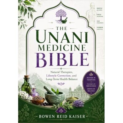 Kaiser THE UNANI MEDICINE BIBLE: Natural Therapies, Lifestyle Correction, and Long-Term Health Balance Kaiser THE UNANI MEDICINE BIBLE: Natural Therapies, Lifestyle Correction, and Long-Term Health Balance