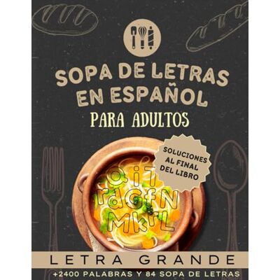 Sopa de Letras En Español Para Adultos Letra Grande sobre Cocina: 2400 Palabras + Soluciones Libro de Pasatiempos para Adultos para ejercitar tu mente y relajarte (Spanish Edition) Sopa de Letras En Español Para Adultos Letra Grande sobre Cocina: 2400 Palabras + Soluciones Libro de Pasatiempos para Adultos para ejercitar tu mente y relajarte (Spanish Edition)