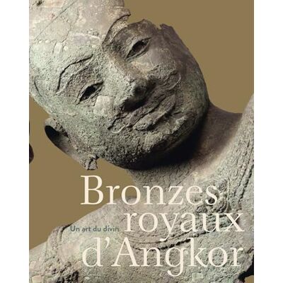 Bronzes royaux d'Angkor: Un art du divin Bronzes royaux d'Angkor: Un art du divin