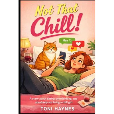 Toni Not That Chill !: A story about dating, overthinking, and absolutely not being a chill girl Toni Not That Chill !: A story about dating, overthinking, and absolutely not being a chill girl
