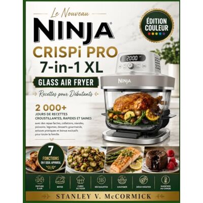 Stanley Le Nouveau Ninja CRISPi PRO 7-in-1 XL Glass Air Fryer Recettes pour Débutants: 2 000+ jours de recettes croustillantes, rapides et saines avec des ... gourmands, astuces pratiques et bonus exclus Stanley Le Nouveau Ninja CRISPi PRO 7-in-1 XL Glass Air Fryer Recettes pour Débutants: 2 000+ jours de recettes croustillantes, rapides et saines avec des ... gourmands, astuces pratiques et bonus exclus