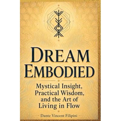 Vincent Dream Embodied: Mystical Insight, Practical Wisdom, and the Art of Living in Flow (Creating Paradise Within: The Dream Embodied Series.) Vincent Dream Embodied: Mystical Insight, Practical Wisdom, and the Art of Living in Flow (Creating Paradise Within: The Dream Embodied Series.)