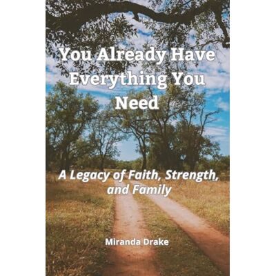 Drake You Already Have Everything You Need: A Legacy of Faith, Strength, and Family Drake You Already Have Everything You Need: A Legacy of Faith, Strength, and Family