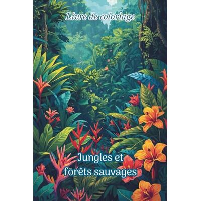 Livre de Coloriage Jungles et forêts sauvages: 50 paysages de nature à colorier pour adultes et ados – Coloriage nature relaxant et anti-stress, zen, détente, méditation, créatif (Elegant Art) Livre de Coloriage Jungles et forêts sauvages: 50 paysages de nature à colorier pour adultes et ados – Coloriage nature relaxant et anti-stress, zen, détente, méditation, créatif (Elegant Art)
