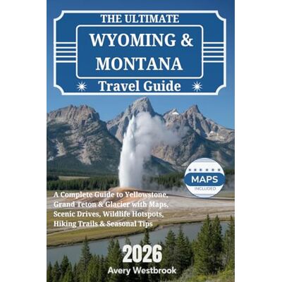 Avery The Ultimate Wyoming & Montana Travel Guide 2026: A Complete Guide to Yellowstone, Grand Teton & Glacier with Maps, Scenic Drives, Wildlife Hotspots, Hiking Trails & Seasonal Tips Avery The Ultimate Wyoming & Montana Travel Guide 2026: A Complete Guide to Yellowstone, Grand Teton & Glacier with Maps, Scenic Drives, Wildlife Hotspots, Hiking Trails & Seasonal Tips