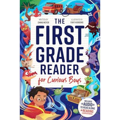 Meyer, Emma The First Grade Reader for Curious Boys: Fun Short Stories for 1st Graders to Boost Reading Skills with Easy Comprehension Questions & Read-Along Audio (1st Grade Reading Books for Girls & Boys) Meyer, Emma The First Grade Reader for Curious Boys: Fun Short Stories for 1st Graders to Boost Reading Skills with Easy Comprehension Questions & Read-Along Audio (1st Grade Reading Books for Girls & Boys)