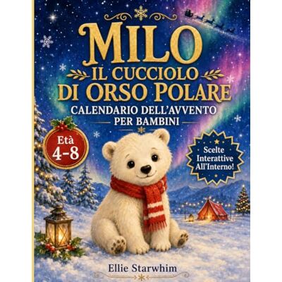 Starwhim, Ellie Calendario dell’Avvento per Bambini: Milo, il Cucciolo di Orso Polare. Natale Interattivo con 24 Storie e Disegni da Colorare (4-8 Anni) Starwhim, Ellie Calendario dell’Avvento per Bambini: Milo, il Cucciolo di Orso Polare. Natale Interattivo con 24 Storie e Disegni da Colorare (4-8 Anni)