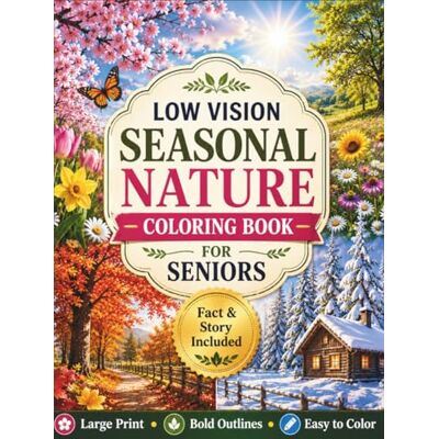 Creative Low Vision Seasonal Nature Coloring Book for Seniors: 50 Large Print, Bold and Easy Nature Scenes Featuring Spring, Summer, Autumn, and Winter ... Landscapes Coloring Book Series for Seniors) Creative Low Vision Seasonal Nature Coloring Book for Seniors: 50 Large Print, Bold and Easy Nature Scenes Featuring Spring, Summer, Autumn, and Winter ... Landscapes Coloring Book Series for Seniors)