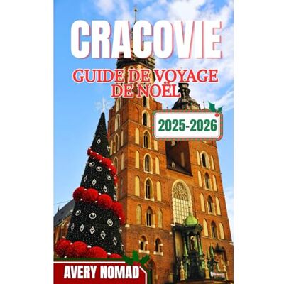 Avery CRACOVIE GUIDE DE VOYAGE DE NOËL 2025-2026 Avery CRACOVIE GUIDE DE VOYAGE DE NOËL 2025-2026