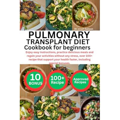Samson PULMONARY TRANSPLANT DIET COOKBOOK FOR BEGINNERS: Enjoy easy instructions, practice delicious meals and regain your activities without any stress, ... health faster, including special bonuses. Samson PULMONARY TRANSPLANT DIET COOKBOOK FOR BEGINNERS: Enjoy easy instructions, practice delicious meals and regain your activities without any stress, ... health faster, including special bonuses.