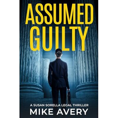 Avery Assumed Guilty: A Susan Sorella Mystery Avery Assumed Guilty: A Susan Sorella Mystery