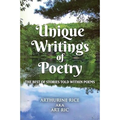 ART Unique Writings of Poetry: The Best of Stories Told Within Poems ART Unique Writings of Poetry: The Best of Stories Told Within Poems