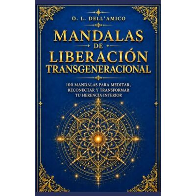 Dell MANDALAS DE LIBERACIÓN TRANSGENERACIONAL: 100 Mandalas para Sanar tu Linaje Dell MANDALAS DE LIBERACIÓN TRANSGENERACIONAL: 100 Mandalas para Sanar tu Linaje