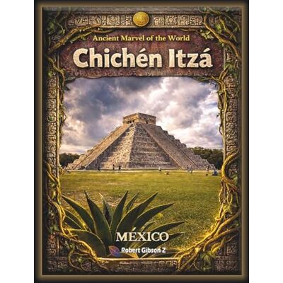 Gibson Chichen Itza: Ancient Marvel of the World Mexico (Natural Wonders & Ancient Civilizations) Gibson Chichen Itza: Ancient Marvel of the World Mexico (Natural Wonders & Ancient Civilizations)