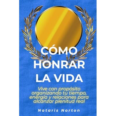 Symantec Cómo honrar la vida: Vive con propósito organizando tu tiempo, energía y relaciones para alcanzar plenitud real Symantec Cómo honrar la vida: Vive con propósito organizando tu tiempo, energía y relaciones para alcanzar plenitud real