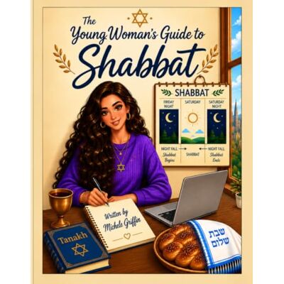 Griffin The Young Woman's Guide to Shabbat (The Young Woman's Guide to Understanding and Following God's Word) Griffin The Young Woman's Guide to Shabbat (The Young Woman's Guide to Understanding and Following God's Word)