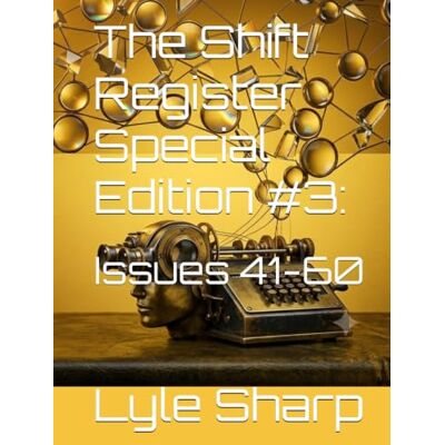 Sharp The Shift Register Special Edition #3:: Issues 41-60 Sharp The Shift Register Special Edition #3:: Issues 41-60