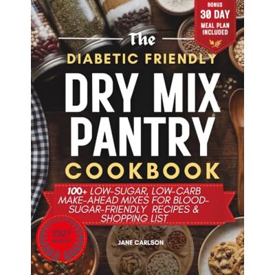 Jane The Diabetic-Friendly Dry Mix Pantry Cookbook 2027: 100+ Low-Sugar, Low-Carb Make-Ahead Mixes for Blood-Sugar-Friendly Meals Includes a 30-Day Meal ... Shopping List (Diabetic Kitchen Made Simple) Jane The Diabetic-Friendly Dry Mix Pantry Cookbook 2027: 100+ Low-Sugar, Low-Carb Make-Ahead Mixes for Blood-Sugar-Friendly Meals Includes a 30-Day Meal ... Shopping List (Diabetic Kitchen Made Simple)