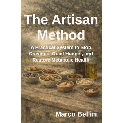 Bellini The Artisan Method: A Practical System to Stop Cravings, Quiet Hunger, and Restore Metabolic Health Bellini The Artisan Method: A Practical System to Stop Cravings, Quiet Hunger, and Restore Metabolic Health
