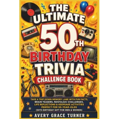 Avery The Ultimate 50th Birthday Trivia Challenge Book: Take A Trip Down Memory Lane With Fun Facts, Brain Teasers, Nostalgic Challenges, Life Reflections & Keepsake Activities Perfect For 50-Year-Olds Avery The Ultimate 50th Birthday Trivia Challenge Book: Take A Trip Down Memory Lane With Fun Facts, Brain Teasers, Nostalgic Challenges, Life Reflections & Keepsake Activities Perfect For 50-Year-Olds