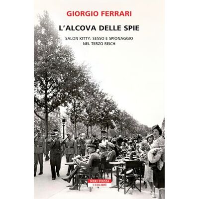 Acer L'alcova delle spie. Salon Kitty: sesso e spionaggio nel Reich (I colibrì) Acer L'alcova delle spie. Salon Kitty: sesso e spionaggio nel Reich (I colibrì)