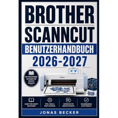 Becker BROTHER SCANNCUT BENUTZERHANDBUCH 2026-2027: Ein strukturierter Leitfaden für effizientes Lernen und eine sichere tägliche Anwendung Becker BROTHER SCANNCUT BENUTZERHANDBUCH 2026-2027: Ein strukturierter Leitfaden für effizientes Lernen und eine sichere tägliche Anwendung