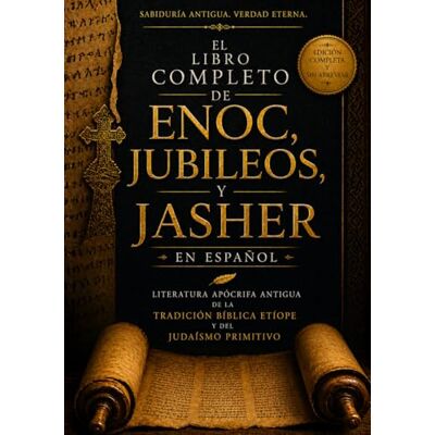 Anonymous El Libro Completo de Enoc, Jubileos y Jasher en Español: Literatura Apócrifa Antigua De La Tradición Bíblica Etíope Y Del Judaísmo Primitivo Anonymous El Libro Completo de Enoc, Jubileos y Jasher en Español: Literatura Apócrifa Antigua De La Tradición Bíblica Etíope Y Del Judaísmo Primitivo
