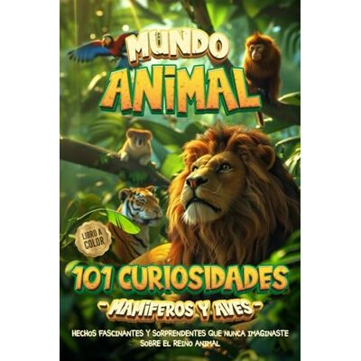 ART 101 CURIOSIDADES DEL REINO ANIMAL PARA NIÑOS (A TODO COLOR): Hechos increíbles y fascinantes de animales para niños con mentes inquietas ART 101 CURIOSIDADES DEL REINO ANIMAL PARA NIÑOS (A TODO COLOR): Hechos increíbles y fascinantes de animales para niños con mentes inquietas