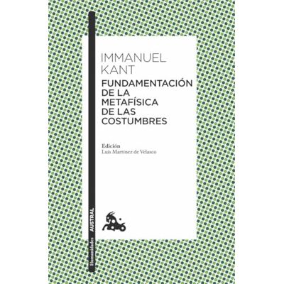 Kant, Immanuel Fundamentación de la metafísica de las costumbres (Clásica) Kant, Immanuel Fundamentación de la metafísica de las costumbres (Clásica)