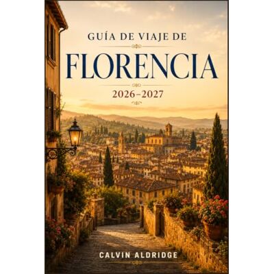 Calvin GUÍA DE VIAJE DE FLORENCIA 2026–2027: Elegir dónde alojarse, reservar los grandes museos, comprender los menús toscanos, recorrer las calles del Oltrarno y llegar a Siena, Lucca y Chianti. Calvin GUÍA DE VIAJE DE FLORENCIA 2026–2027: Elegir dónde alojarse, reservar los grandes museos, comprender los menús toscanos, recorrer las calles del Oltrarno y llegar a Siena, Lucca y Chianti.