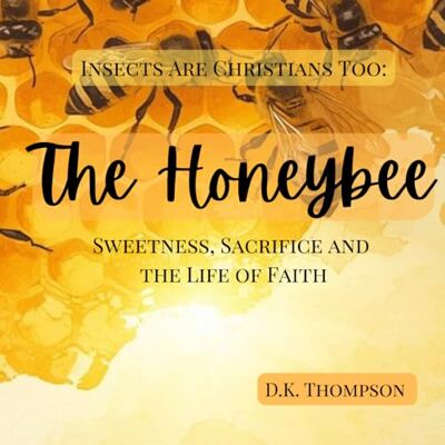 Tura The Honeybee: Sweetness, Sacrifice, and the Life of Faith (Insects are Christians Too) Tura The Honeybee: Sweetness, Sacrifice, and the Life of Faith (Insects are Christians Too)