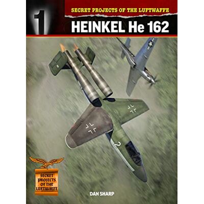 Sharp Secret Projects of the Luftwaffe:: Heinkel HE 162: 1 Sharp Secret Projects of the Luftwaffe:: Heinkel HE 162: 1