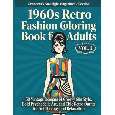1960s Retro Fashion Coloring Book for Adults 2: 50 Vintage Designs of Groovy 60s Style, Bold Psychedelic Art, and Chic Retro Outfits for Art Therapy ... 1960s Closet: A Nostalgic Fashion Journey) 1960s Retro Fashion Coloring Book for Adults 2: 50 Vintage Designs of Groovy 60s Style, Bold Psychedelic Art, and Chic Retro Outfits for Art Therapy ... 1960s Closet: A Nostalgic Fashion Journey)