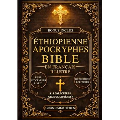 Anonymous Bible Apocryphe Éthiopienne Illustrée En Français (18 Caractères, Gros Caractères): Les Livres Sacrés Perdus Du Canon Comprenant Hénoch, Les Jubilés, Meqabyan, Esdras Et De Rares Écritures Orthodoxes Anonymous Bible Apocryphe Éthiopienne Illustrée En Français (18 Caractères, Gros Caractères): Les Livres Sacrés Perdus Du Canon Comprenant Hénoch, Les Jubilés, Meqabyan, Esdras Et De Rares Écritures Orthodoxes