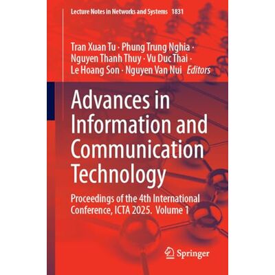 Springer Advances in Information and Communication Technology: Proceedings of the 4th International Conference, ICTA 2025. Volume 1: 1831 (Lecture Notes in Networks and Systems, 1831) Springer Advances in Information and Communication Technology: Proceedings of the 4th International Conference, ICTA 2025. Volume 1: 1831 (Lecture Notes in Networks and Systems, 1831)