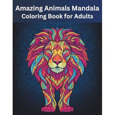 ART Amazing Animals Mandala Coloring Book for Adults: Stress-Relieving and Relaxing Animal Designs ART Amazing Animals Mandala Coloring Book for Adults: Stress-Relieving and Relaxing Animal Designs