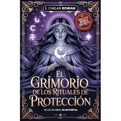 Rowan, E. Caelan EL GRIMORIO DE LOS RITUALES DE PROTECCIÓN LA BIBLIA ESOTÉRICA: Encantamientos, rituales y Wicca: Los secretos antiguos de la magia – Misticismo, ... y el poder de los rituales + eBook Inc. Rowan, E. Caelan EL GRIMORIO DE LOS RITUALES DE PROTECCIÓN LA BIBLIA ESOTÉRICA: Encantamientos, rituales y Wicca: Los secretos antiguos de la magia – Misticismo, ... y el poder de los rituales + eBook Inc.