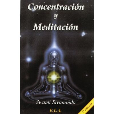 SIVANANDA, SWAMI Concentracion y meditacion SIVANANDA, SWAMI Concentracion y meditacion
