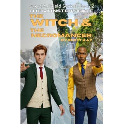 Scott The Witch & The Necromancer : The Monster's Fate: Sword & Shield Series Book 2 Scott The Witch & The Necromancer : The Monster's Fate: Sword & Shield Series Book 2