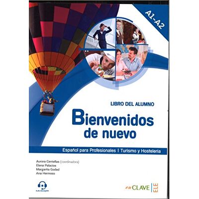 Palacios Gutiérrez, Elena Bienvenidos de nuevo Libro del alumno + audio (A1-A2): Espanol para profesionales (2016 ed.): Libro del alumno (Turismo) Palacios Gutiérrez, Elena Bienvenidos de nuevo Libro del alumno + audio (A1-A2): Espanol para profesionales (2016 ed.): Libro del alumno (Turismo)