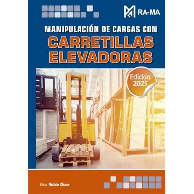 Elsa Manipulación de cargas con carretillas elevadoras. Edición 2025 (MANUALES DE CAPACITACION LABORAL) Elsa Manipulación de cargas con carretillas elevadoras. Edición 2025 (MANUALES DE CAPACITACION LABORAL)
